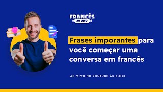 [🔴 Francês Ao Vivo]  Frases IMPORTANTES para você começar uma conversa em francês