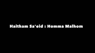 Haitham Sa'eid: Homa Malhom : هما مالهم