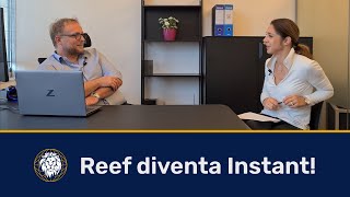 Reef diventa INSTANT!