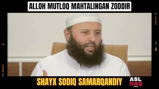 ALLOH MUTLOQ MAHTALINGAN ZOTDIR/ SHAYX SODIQ SAMARQANDIY