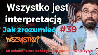 Jak interpretujesz świat? Względność wszystkiego, zatrzymaj starzenie