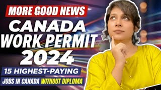 Canada Work Permit 2024 : Top 15 Highest-Paying Jobs in Canada Without a Diploma @missbahria