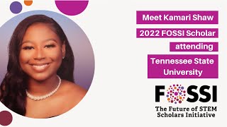 2022 FOSSI Scholar, Kamari Shaw Expresses Her Excitement About Receiving a FOSSI Scholarship