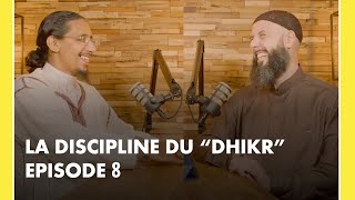 Episode 8 La discipline du Dhikr