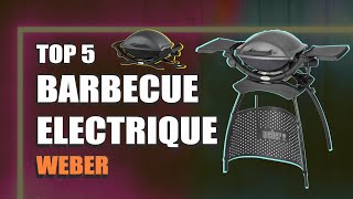 🔥🥩 Top BARBECUE WEBER  : Quel Barbecue Electrique Weber choisir cet été 2024 sur amazon ?