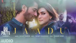 Do Patti: Jaadu (Song) Kriti Sanon, Shaheer Sheikh | Sachet-Parampara | Kausar Munir