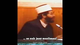 Se nuk janë musliman! - Hoxhë Jakup Asipi