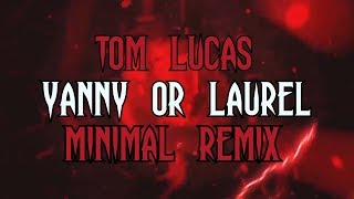 YANNY OR LAUREL MINIMAL REMIX - Tom Lucas