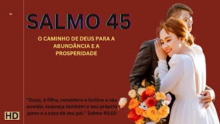 (UHD) SALMO 45:💥CAMINHO DE DEUS PARA ABUNDÂNCIA E PROSPERIDADE