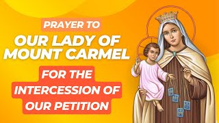 Prayer to Our Lady of Mount Carme for the Intercession of our Petition