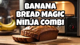 Ninja Combi Magic: Delightful Homemade Banana Bread Recipe