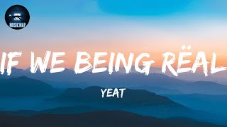 If We Being Rëal - Yeat (Lyrics)