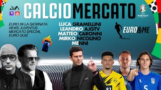 CALCIOMERCATO JUVENTUS 🔥 special | EURO&ME speciale EUROPEI