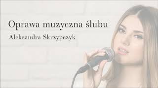 Ave Maria - Oprawa muzyczna ślubu -  Aleksandra Skrzypczyk