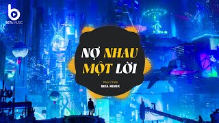 Nợ Nhau Một Lời Remix - Phúc Chinh x Beta Remix | Gặp Được Em Do Duyên Do Số Remix TikTok