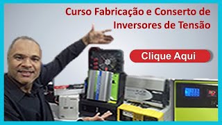 Curso Fabricação e Conserto de Inversor de Tensão