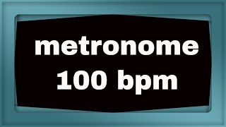 Metronome 100 bpm (beats per minute)