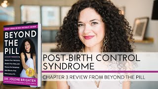 Post-Birth Control Syndrome - Chapter 3 of Beyond the Pill | Dr. Jolene Brighten