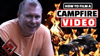 How To FILM A CAMPFIRE VIDEO