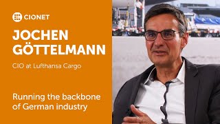 Jochen Göttelmann – CIO at Lufthansa Cargo – Running the backbone of German industry