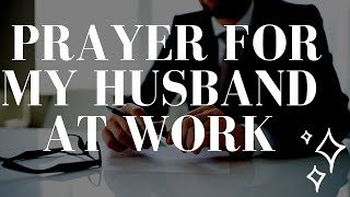 Helpful Prayer for My Husband at Work