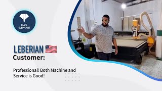 Liberian Customers’ Good Reviews of Blue Elephant Panel Saw Machine & 2130 CNC Woodworking Machine