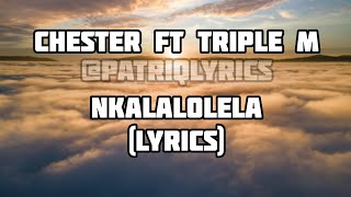 CHESTER FT TRIPLE M - NKALALOLELA (LYRICS)