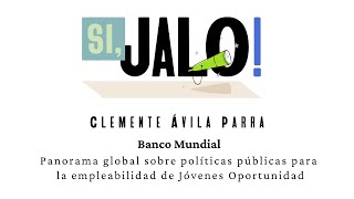 Panorama de políticas Globales para la empleabilidad juvenil con Clemente Ávila en Si Jalo