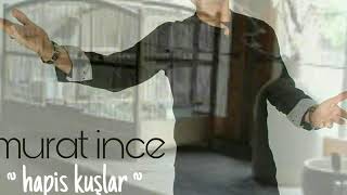 Murat İnce - HAPİS KUŞLAR ( yeni albüm)