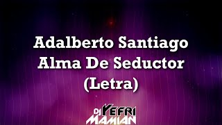 Adalberto Santiago - Alma De Seductor (Letra) | DJYefriMamian