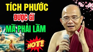 TÍCH PHƯỚC Được Gì Mà Phải Làm...Ở Hiền Gặp Lành | Sư Giác Nguyên - Sư Toại Khanh