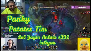 Panky - Patates Tim LOL YAYIN ANLARI #391 İZLİYOR