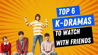 Top 6 K-Dramas To Watch With Friends #kdrama