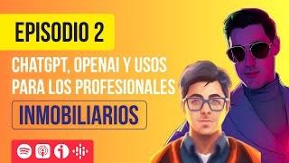 Marketing Inmobiliario, Ep 2: ChatGPT, OpenAI y usos para los Profesionales Inmobiliarios