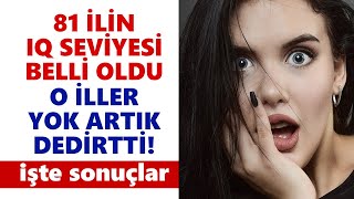 81 ilin IQ seviyesi belli oldu: O iller yok artık dedirtti! işte sonuçlar