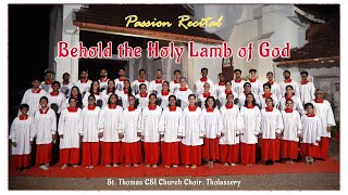 Behold the Holy Lamb of God | Passion Recital | St. Thomas CSI Church Choir, Tholassery