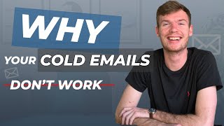 Why Your Cold Emails DON'T WORK and HOW TO FIX THEM