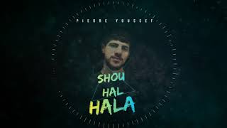 Pierre Youssef - Shou Hal Hala