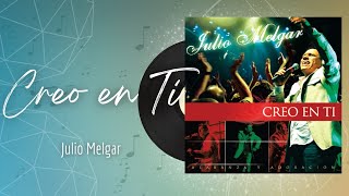 🎵Full Album💿 | Creo en Ti | Julio Melgar - #musicacristiana #alabanza #adoracion