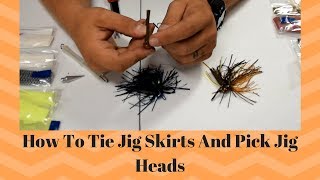 How To Tie Jig Skirts And Pick Jig Heads