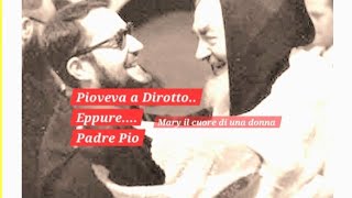 Pioveva a dirotto  Padre Pio