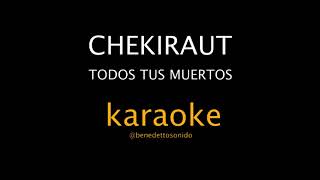 KARAOKE  - Chekiraut  - Todos tus muertos TTM