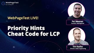 WebPageTest Live! Priority Hints with Patrick Meenan and Tim Kadlec