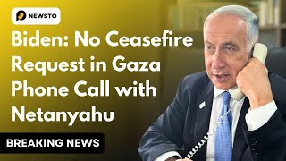 Biden: No Ceasefire Request in Gaza Phone Call with Netanyahu.