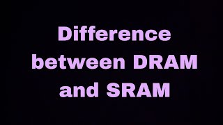 difference between DRAM & SRAM