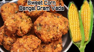 வித்தியாசமான சுவையில் இனிப்பு மக்காச்சோளம் கடலை பருப்பு வடை Sweet Corn Bengal Gram Vada