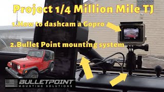 Tj Bullet point mount and GoPro dashcam setup