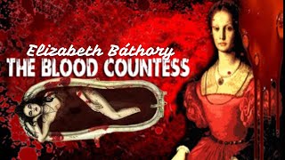 The Bloody legend of Hungary’s serial killer countess Elizabeth Báthory