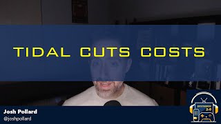 Tidal Cuts Costs