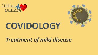 Treatment of Mild COVID | Covidology | Little Criticos